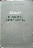 Elemente de Tehnologie Chimica Organica - Valeriu Vantu, Editura Tehnica 1954, Chimie Organica, 518 Pagini
