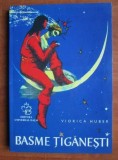 Viorica Huber - Basme tiganesti (Universal Dalsi, 1997, ilustratii de A. Stoicescu) carte pentru copii interzisa in 1960 tigani rromi lumea tiganilor