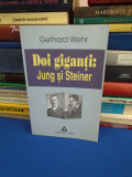 GERHARD WEHR - DOI GIGANTI : JUNG SI STEINER ( CONFRUNTARE SI SINOPSIS ) , 2002*