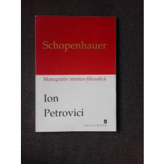 SCHOPENHAUER, MONOGRAFIE ISTORICO-FILOZOFICA - ION PETROVICI