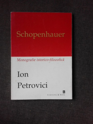 SCHOPENHAUER, MONOGRAFIE ISTORICO-FILOZOFICA - ION PETROVICI foto