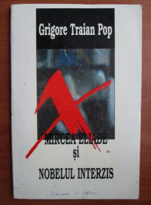 Grigore Traian Pop - Mircea Eliade si nobelul interzis cu dedicatia autorului foto