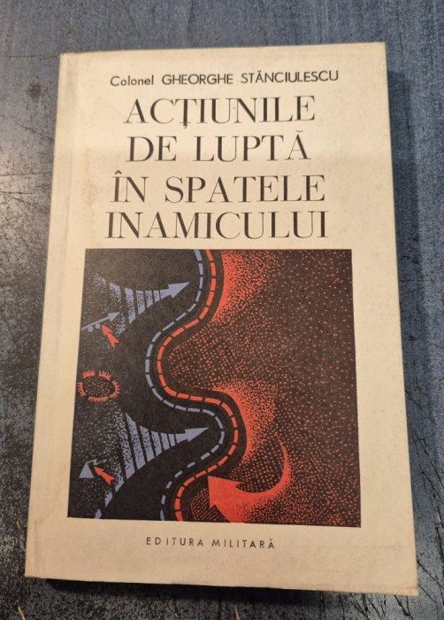 Actiunile de lupta in spatele inamicului Gheorghe Stanciulescu cu autograf
