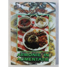 ARMONIE IN ALIMENTATIE de JACQUES MITTLER , COLECTIA MACROBIOTICA , VOLUMUL I , 1997 , PREZINTA SUBLINIERI CU CREIONUL