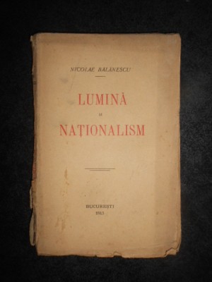 NICOLAE BALANESCU - LUMINA SI NATIONALISM (1913) foto