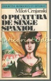 O Picatura De Sange Spaniol - Milos Crnjanski, Roman Istoric, Editura Univers, 1983, 164 pagini