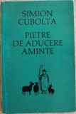 Cumpara ieftin SIMION CUBOLTA(S.GROSSU)-PIETRE DE ADUCERE AMINTE/1971vol.introdus ilegal in RSR