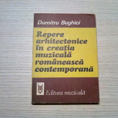 REPERE ARHITECTONICE IN CREATIA MUZICALA - Dumitru Bughici - 1982, 205 p.