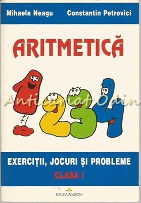 Aritmetica. Exercitii, Jocuri Si Probleme. Clasa I - Mihaela Neagu Aritmetica. Exercitii, Jocuri Si Probleme. Clasa I - Mihaela Neagu