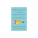 Writing Tools for the College Essay: Write Your Way Into the School of Your Dreams