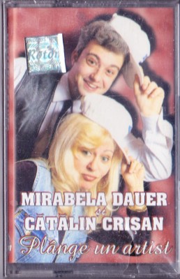 Caseta audio: Mirabela Dauer și Cătălin Crișan &amp;ndash; Pl&amp;acirc;nge un artist ( SIGILATA ) foto