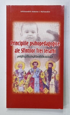 PRINCIPIILE PSIHOPEDAGOGICE ALE SFINTILOR TREI IERARHI POT FI APLICATE SI IN ZILELE NOASTRE de ARHIMANDRIT ANTONIE I. STYLIANAKIS , 2012 foto