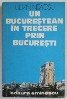 UN BUCURESTEAN IN TRECERE PRIN BUCURESTI de IULIAN NEACSU , 1979 foto