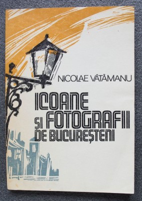 Nicolae Vătămanu - Icoane și fotografii de bucureșteni. Aventuri literare foto