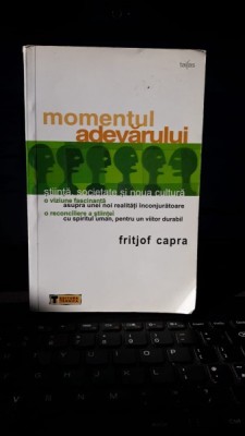 Momentul Adevarului , Stiinta , Societatea si Noua Cultura - Fritjof Capra foto