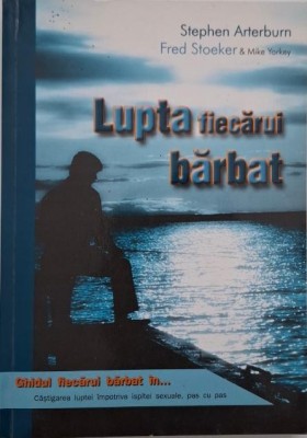 Lupta fiecarui barbat - Stephen Arterburn foto