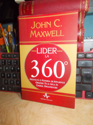 JOHN C. MAXWELL - LIDER LA 360 GRADE_DEZVOLTA-TI PUTEREA DE INFLUENTA , 2009 * foto
