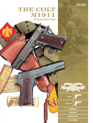 The Colt M1911 .45 Automatic Pistol: M1911, M1911a1, Markings, Variants, Ammunition, Accessories foto