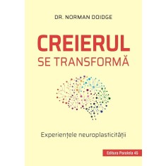 Creierul se transformă. Experienţele neuroplasticităţii
