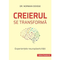 Creierul se transformă. Experienţele neuroplasticităţii