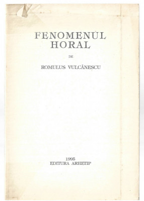 Fenomenul Horal - Romulus Vulcanescu, Ed. Arhetip, 1995 foto