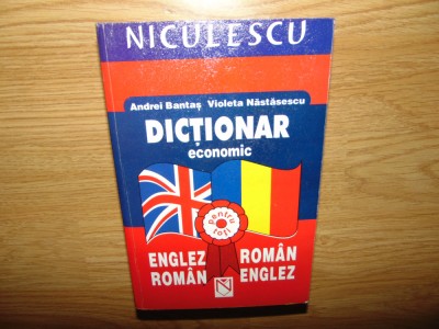 DICTIONAR ECONOMIC-ENGLEZ-ROMAN ROMAN -ENGLEZ -ANDREI BANTAS,VIOLETA NASTARESCU foto
