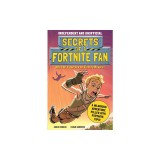 Secrets of a Fortnite Fan: The Fact-Packed, Fun-Filled Unofficial Fortnite Adventure!