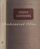 Analiza Cantitativa - E.V. Alexeevski, R.K. Golt, A.P. Musakin, Editura Tehnica, 1955, Chimie, Bucuresti, 563 pagini, Stare Buna