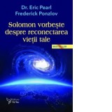 Solomon vorbeste despre reconectarea vietii tale (Editia a 3-a) - Eric Pearl, Frederick Ponzlov