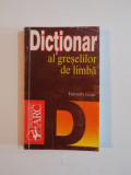 DICTIONAR AL GRESELILOR DE LIMBA de VALENTIN GUTU 1998