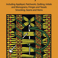 Mary Thomas's Embroidery Book: Including Applique, Patchwork, Quilting, Initials, and Monograms, Fringes, and Tassels, Smocking, Seams, and Hems