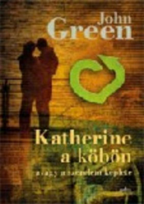 Katherine a k&amp;ouml;b&amp;ouml;n - Avagy a szerelem k&amp;eacute;plete - John Green foto