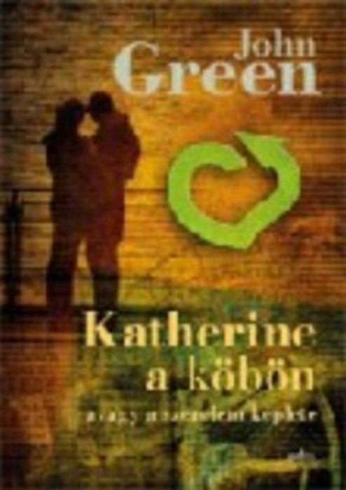 Katherine a k&ouml;b&ouml;n - Avagy a szerelem k&eacute;plete - John Green