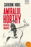 Amiralul Horthy, regentul Ungariei (epub) - LibHumanitas