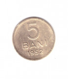 Moneda 5 bani 1952, stare buna, curata, Cupru-Nichel