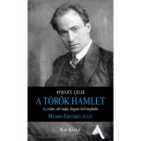 A t&ouml;r&ouml;k Hamlet - Az ember, aki tudja, hogyan kell meghalni. Muhsin Ertugrul &eacute;lete - Ayşeg&uuml;l &Ccedil;elik