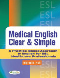 Medical English Clear &amp; Simple: A Practice-Based Approach to English for ESL Healthcare Professionals