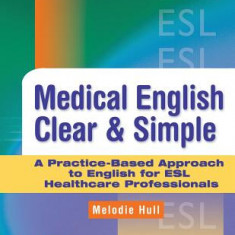 Medical English Clear & Simple: A Practice-Based Approach to English for ESL Healthcare Professionals