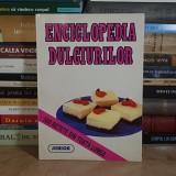 ENCICLOPEDIA DULCIURILOR : 500 DE RETETE INEDITE DIN TOATA LUMEA , 1999 *