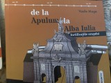 Vasile Moga De la Apulum la Alba Iulia. Fortificatiile orasului, 24 de planse