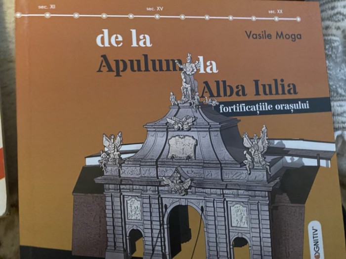 Vasile Moga De la Apulum la Alba Iulia. Fortificatiile orasului, 24 de planse