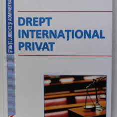 DREPT INTERNATIONAL PRIVAT , EDITIA A VI - A de NICOLETA DIACONU , 2013