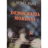 Aurel Pana - Democratia morgana (Editia: 2024)