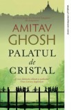 Palatul de Cristal - Amitav Ghosh - Editura Litera