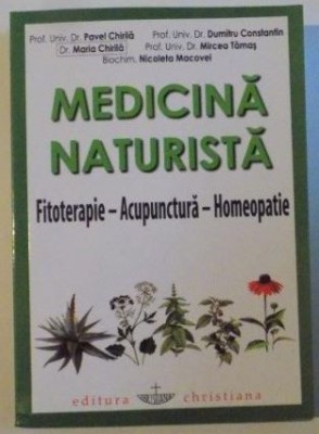 Pavel Chirila, Nicoleta Macovei - Medicina Naturista. Fitoterapie, Acupunctura, Homeopatie foto