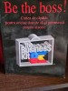 BE THE BOSS! CARTEA DE CAPATAI PENTRU ORICINE DORESTE SA-SI PORNEASCA O AFACERE