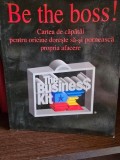 BE THE BOSS! CARTEA DE CAPATAI PENTRU ORICINE DORESTE SA-SI PORNEASCA O AFACERE