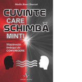 Cuvinte care schimba minti. Stapaneste limbajul de convingere - Shelle Rose Charvet