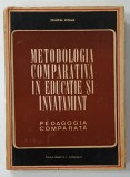 METODOLOGIA COMPARATIVA IN EDUCATIE SI INVATAMANT , PEDAGOGIA COMPARATA de STANCIU STOIAN , 1970