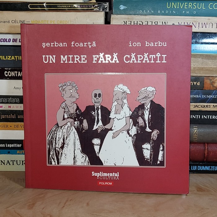 SERBAN FOARTA / ION BARBU - UN MIRE FARA CAPATAI , POLIROM , 2007 #